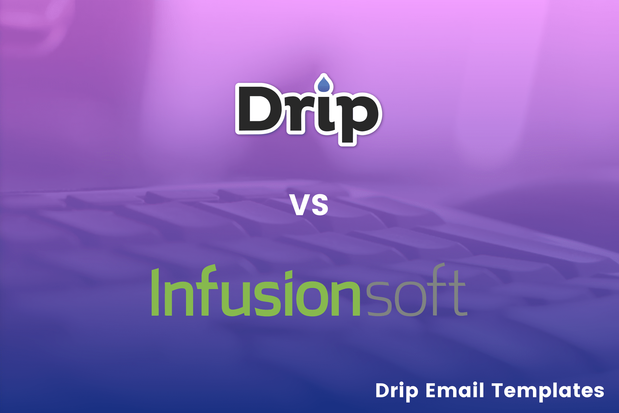 Drip Email Templates Drip vs Infusionsoft: Why Drip is Better